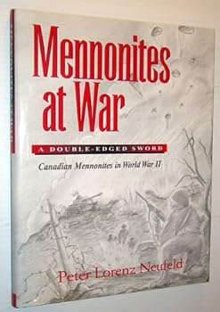 Mennonites at war: A double-edged sword : Canadian Mennonites in World War Two