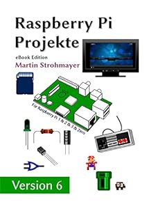 Raspberry Pi - Projekte: Raspberry Pi als HTPC, Retro-Spielkonsole und für Elektronikprojekte nutzen