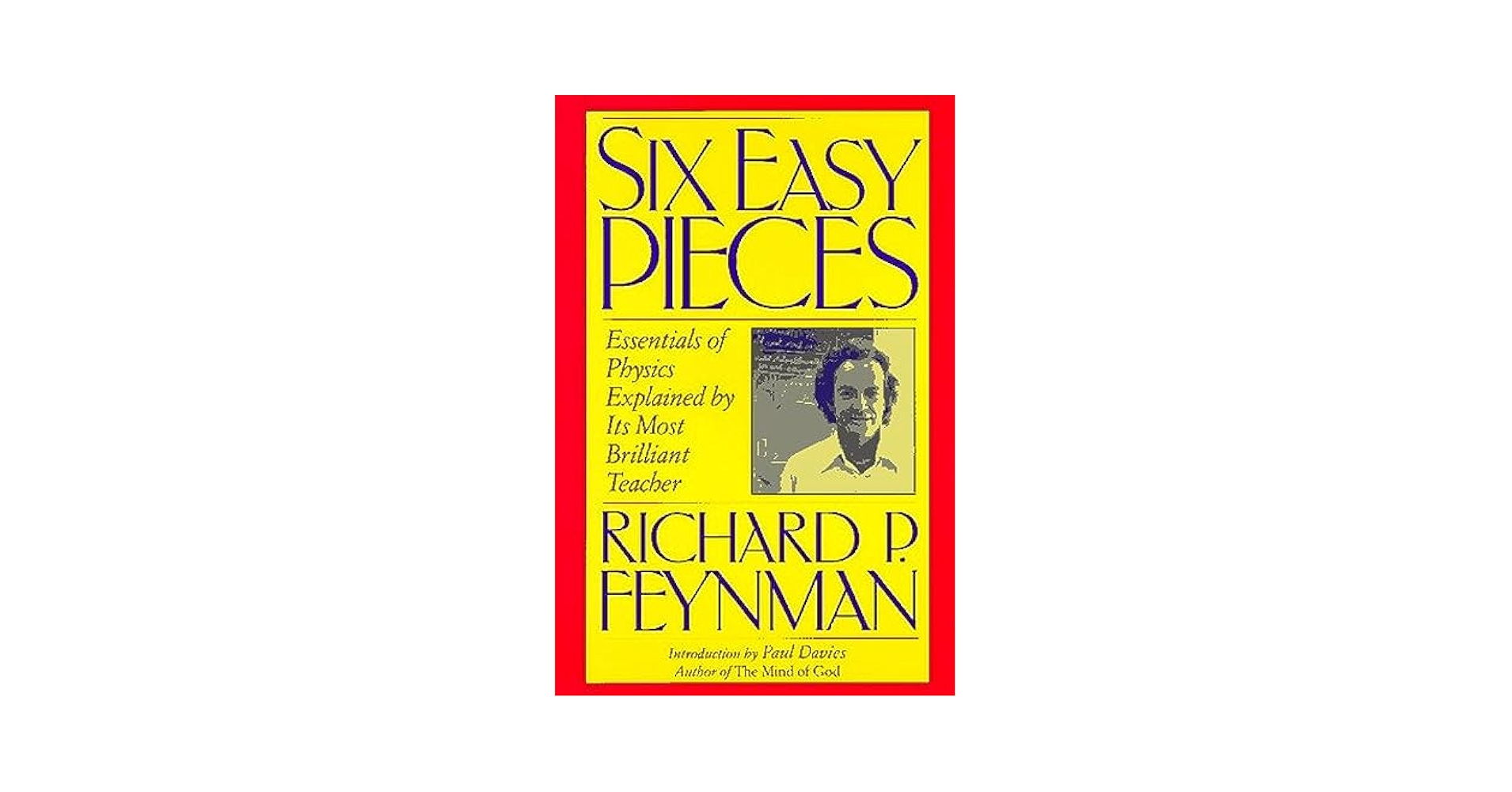 Six Easy Pieces: Essentials of Physics Explained by Its Most
