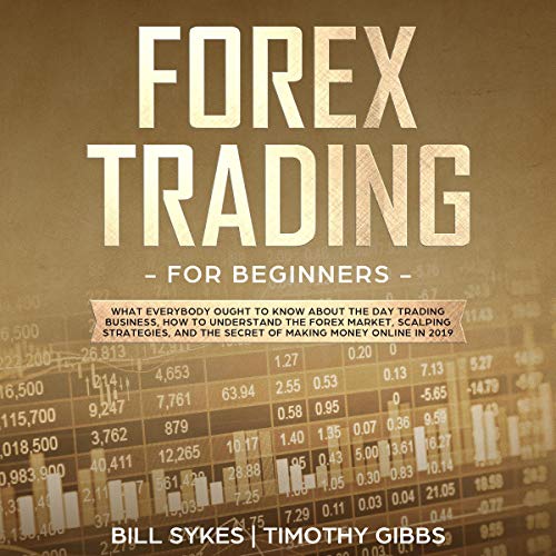 Forex Trading for Beginners: What Everybody Ought to Know About the Day Trading Business, How to Und Forex Trading for Beginners: What Everybody Ought to Know About the Day Trading Business, How to Und