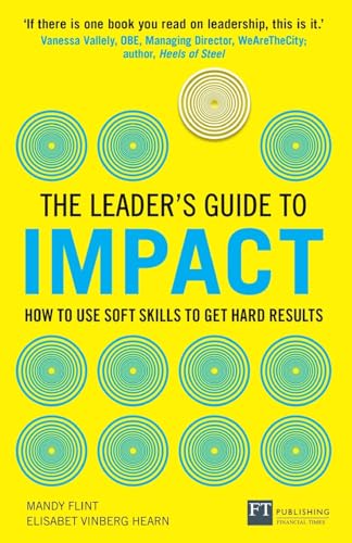 Leader's Guide to Impact, The: How to Use Soft Skills to Get Hard Results