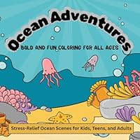 Ocean Adventures: Simple Ocean Scenes to Color: Stress-Relief Ocean Scenes for Kids, Teens, and Adults B0F63Q1HLK Book Cover