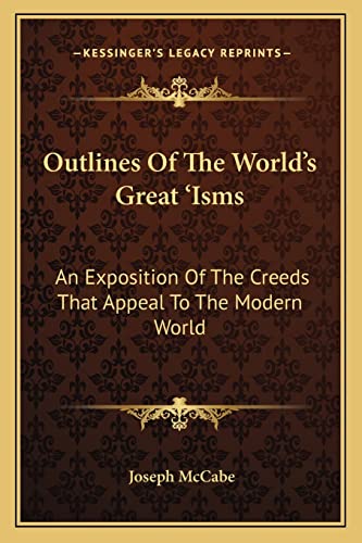 Outlines Of The World's Great 'Isms: An Exposition Of The Creeds That Appeal To The Modern World