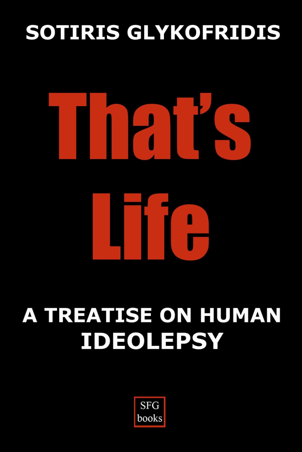 THAT'S LIFE: A Treatise On Human Ideolepsy