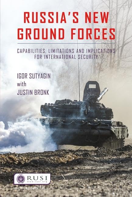 Russia’s New Ground Forces: Capabilities, Limitations and Implications for International Security (Whitehall Papers) 1st Edition