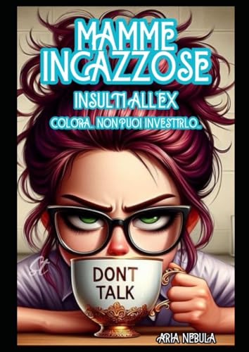 Mamme Incazzose: Insulti all'ex - Colora... Non puoi investirlo!!! (coloriAmo)