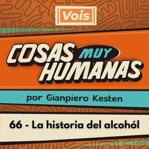 66 - La historia del alcoh&oacute;l