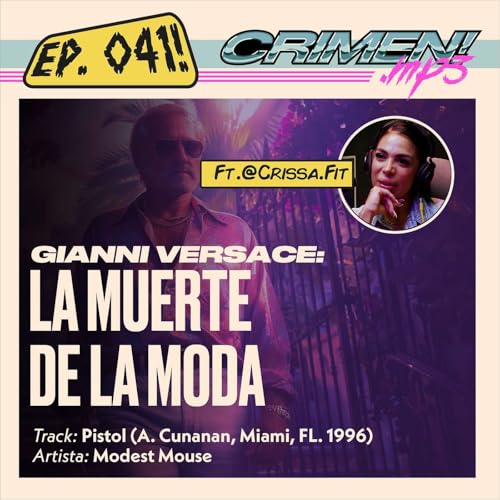 EP 41: Gianni Versace y Andrew Cunanan &mdash; El crimen que inspir&oacute; a Modest Mouse | Crissa.Fit
