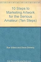 10 Steps to Marketing Artwork for the Serious Amateur 0942011120 Book Cover
