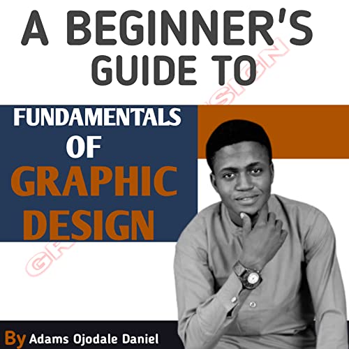 A BEGINNER'S GUIDE TO FUNDAMENTALS OF GRAPHIC DESIGN Fundamentals of