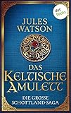 Das keltische Amulett: Historischer Roman | Die große Schottland-Saga: Die Dalriada-Trilogie 2 - Jules Watson Übersetzer: Nina Bader 
