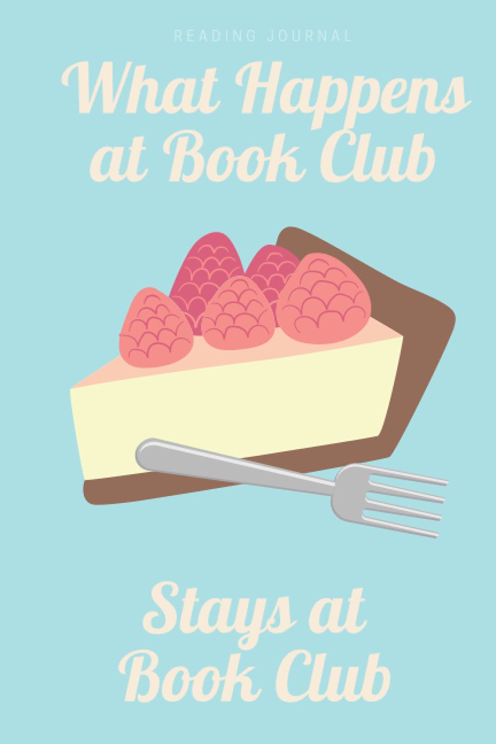 What Happens at Book Club Stays at Book Club: Reading Journal