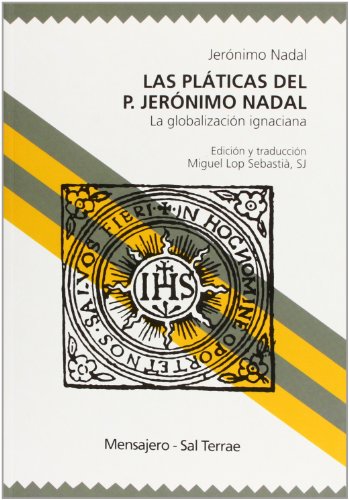 Las Platicas del P. Jeronimo Nadal: La Globalizacion Ignaciana