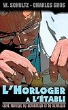  L\'Horloger a l\'etabli - Guide pratique du reparateur et du repasseur. (French Edition)