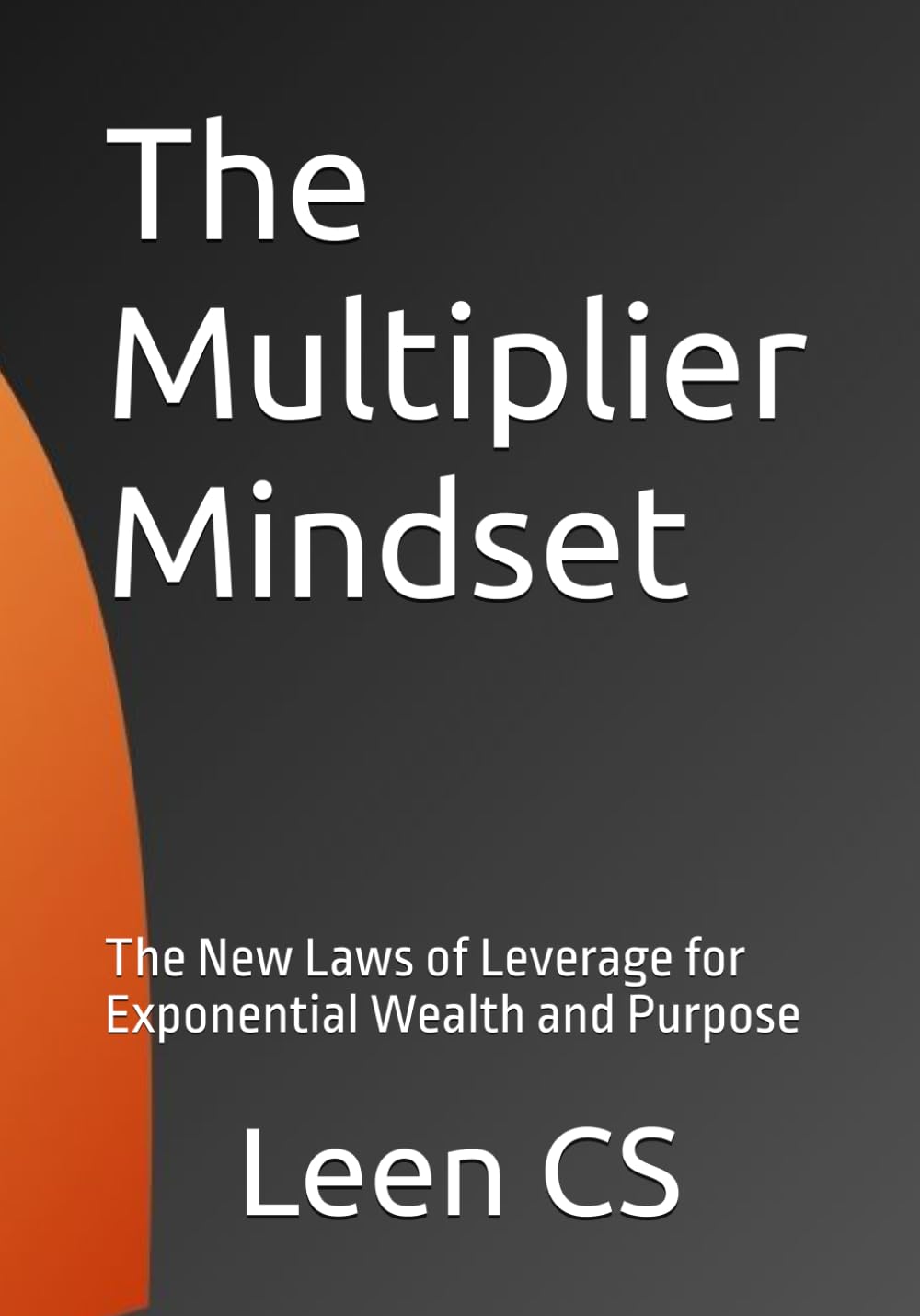 The Multiplier Mindset: The New Laws of Leverage for Exponential Wealth and Purpose