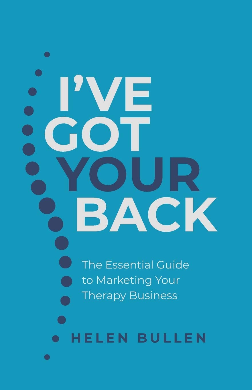 I've Got Your Back: The Essential Guide to Marketing Your Therapy Business By H