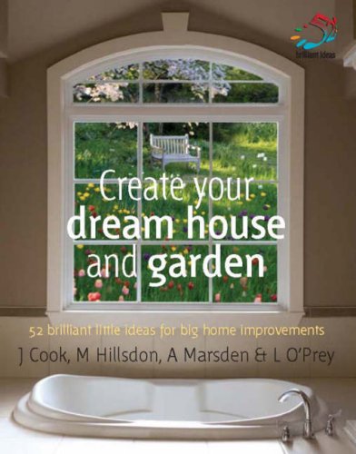 Buy Create Your Dream House and Garden: 52 Brilliant Little Ideas for Big Home Improvements (52 Brilliant Little Ideas S.) — BookShops.in