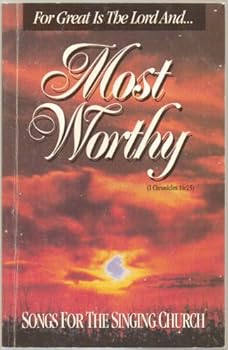 Most Worthy - For Great is the Lord And . . .Most Worthy - Songs for the Singing Church - Over 150 Songs, Hymns - Songbook - Paperback - 1994 Edition