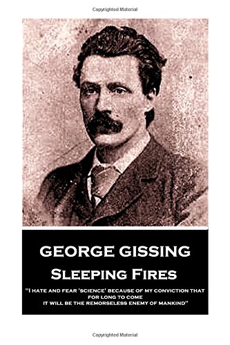 George Gissing - Sleeping Fires: "I hate and fear 'science' because of my convictio
