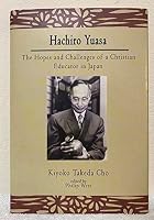 Hachiro Yuasa: the hopes and challenges of a Christian educator in Japan 1599880164 Book Cover