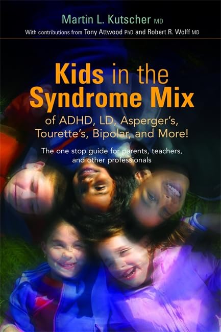 Kids in the Syndrome Mix of ADHD, LD, Asperger's, Tourette's, Bipolar, and More!: The one stop guide for parents, teachers, and other professionals Paperback – March 15, 2007