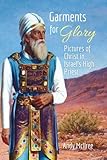 Garments for Glory: Types and Shadows of Israel's High Priest