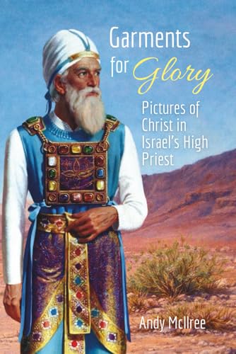 Garments for Glory: Types and Shadows of Israel's High Priest