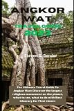  Angkor Wat Travel Guide 2023: The Ultimate Travel Guide To Angkor Wat: Discover the largest religious monument on the planet, what to see, what to do ... for First-timers (Travel master guide)