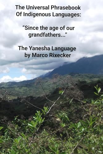 “Since the age of our grandfathers...”: The Yanesha Language (The Universal Phrasebook Of Indigenous Languages)