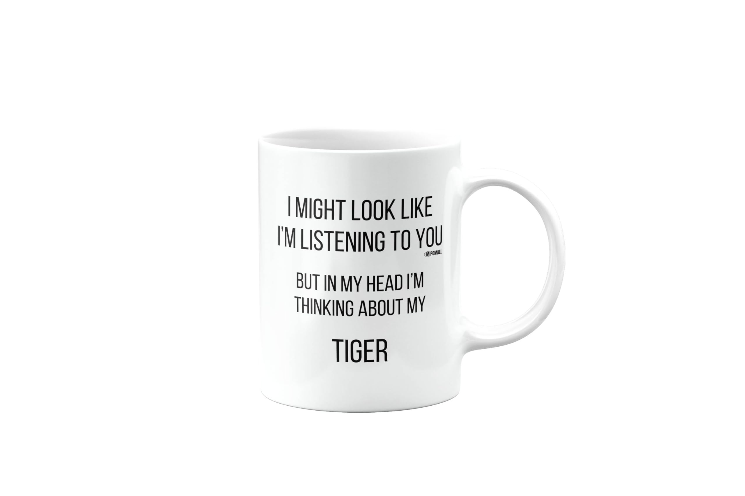 MIPOMALL Tiger Mug, Tiger Car Gifts for Men or Women, Birthday Mug, Presents for Christmas, I Might Look Like I'm Listening to You, but in My Head I'm Thinking About My, mm-CA_155_133