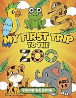 My First Trip to the Zoo: Fun and Educational Animal Coloring Book, Zoo Animal Fun Facts for Toddlers and Preschoolers Aged 1-5: A Simple, Large Picture Book B0D78RX16M Book Cover