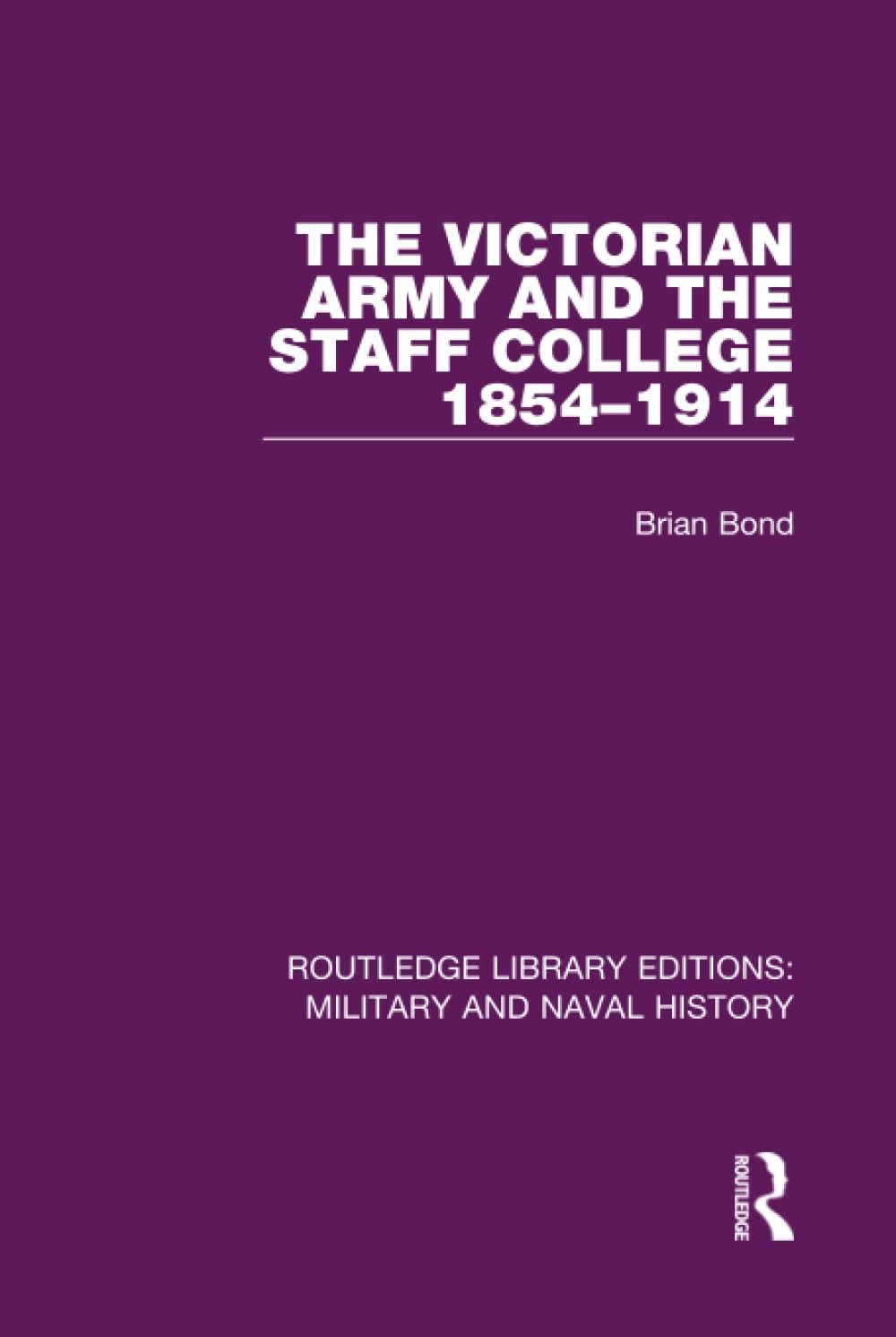The Victoran Army and the Staff College 1854-1914 by Brian Bond - 9781138922655