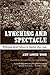 Lynching and Spectacle: Witnessing Racial Violence in America, 1890-1940 (New Directions in Southern Studies)