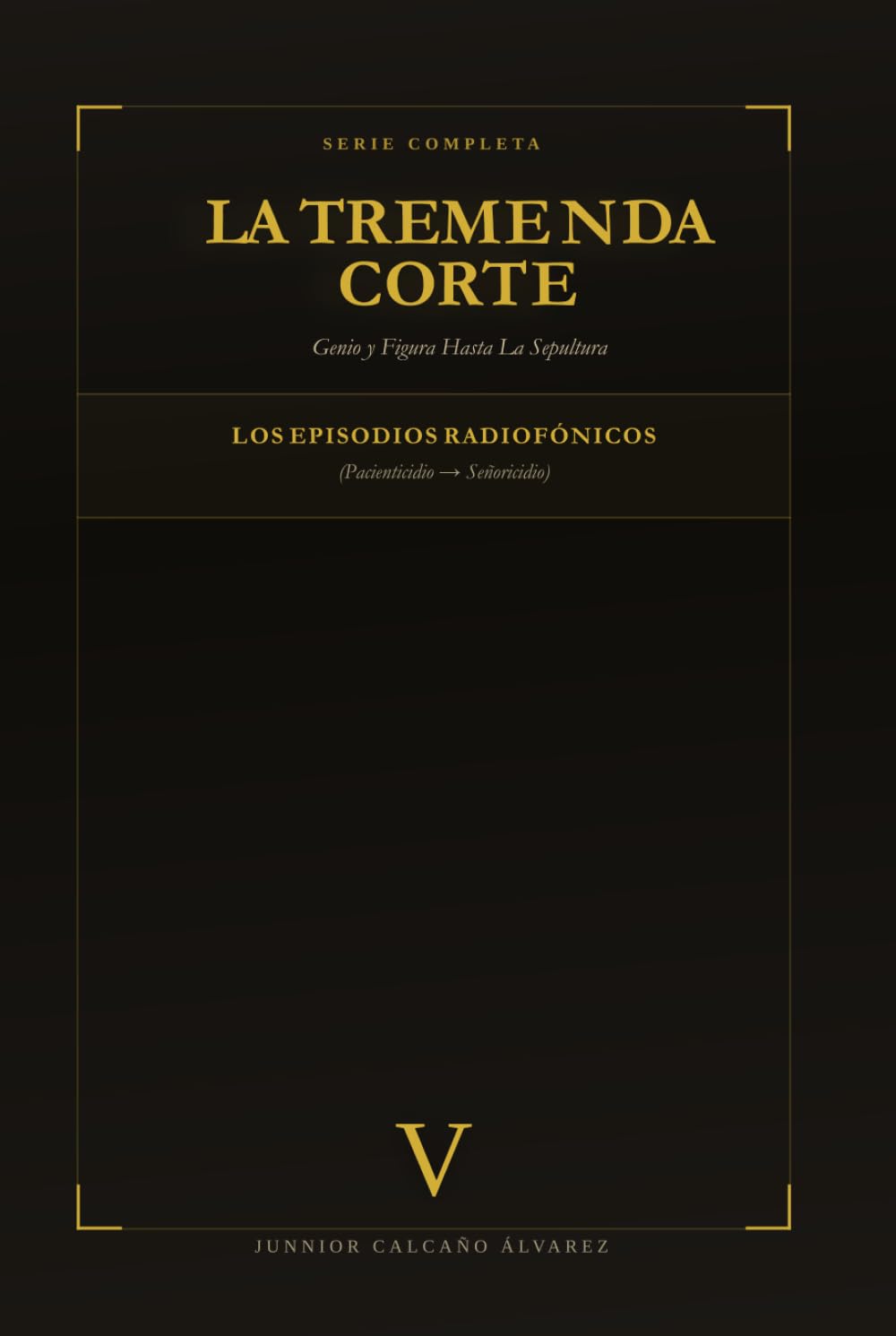 La Tremenda Corte: Genio y Figura Hasta La Sepultura: TOMO V Enciclopedia de Episodios: P–S (Pacienticidio → Señoricidio)