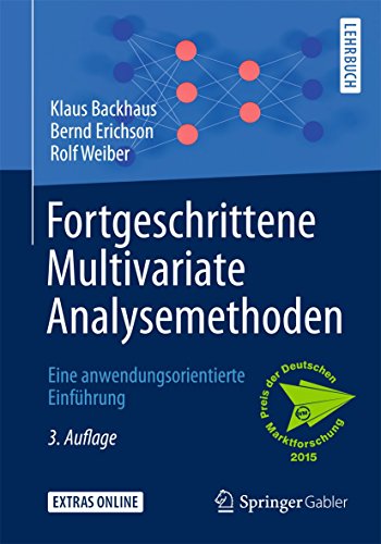 Fortgeschrittene Multivariate Analysemethoden: Eine anwendungsorientierte Einführung Fortgeschrittene Multivariate Analysemethoden: Eine anwendungsorientierte Einführung