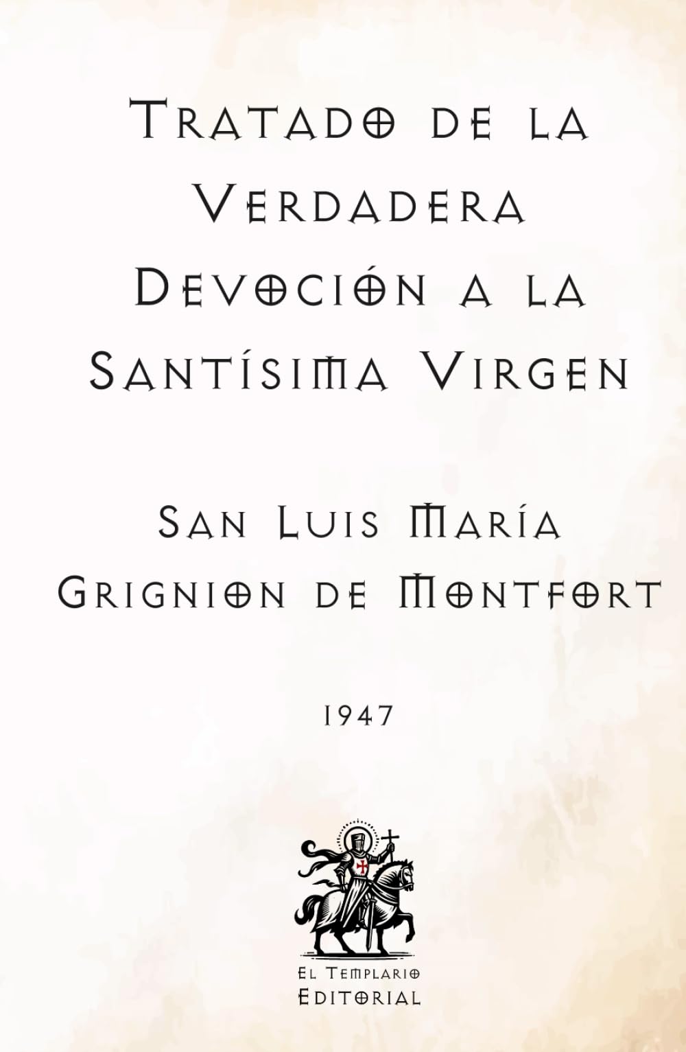 Tratado de la Verdadera Devoción a la Santísima Virgen: (Facsímil de 1947) (Clásicos Católicos de El Templario Editorial)
