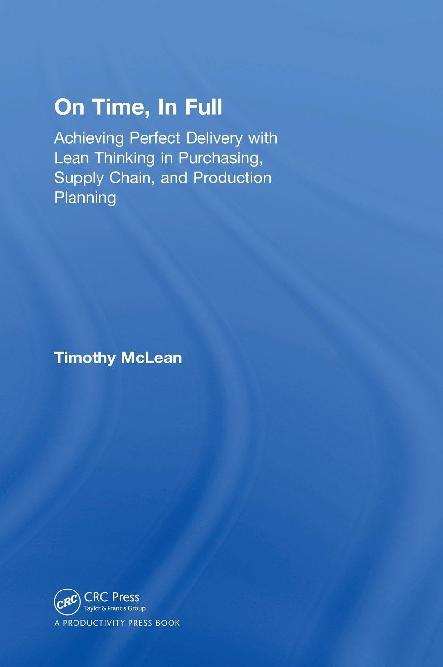 Buy On Time, in Full: Achieving Perfect Delivery With Lean Thinking in Purchasing, Supply Chain, and Production Planning — BookShops.in