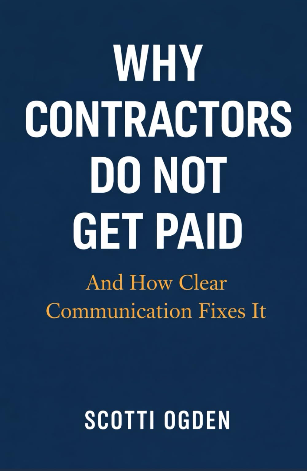 Why Contractors Do Not Get Paid: And How Clear Communication Fixes It