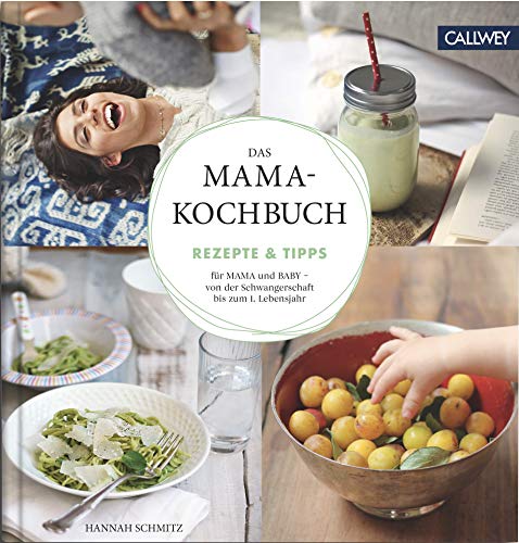 Das Mama-Kochbuch: Rezepte & Tipps für Mama und Baby - von der Schwangerschaft bis zum 1. Lebensjah Das Mama-Kochbuch: Rezepte & Tipps für Mama und Baby - von der Schwangerschaft bis zum 1. Lebensjah