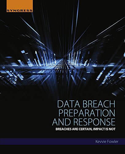 Data Breach Preparation and Response: Breaches are Certain, Impact is Not