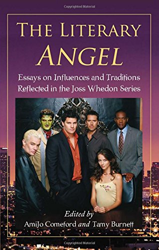 The Literary Angel: Essays on Influences and Traditions Reflected in the Joss Whedon Series