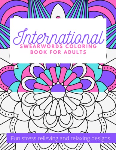 International Swearwords Coloring Book for Adults: Fun Stress Relieving and Relaxing Designs: Swear Word Funny Designs in Different Languages | ... Grown Ups | Animal, Mandalas, Patterns Design
