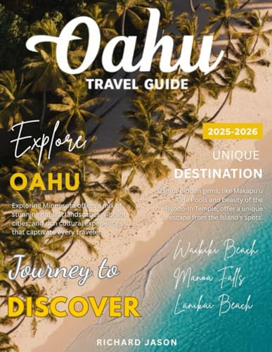 OAHU TRAVEL GUIDE 2025-2026 (FULL COLORED): Oahu is where the ocean kisses emerald cliffs and the...