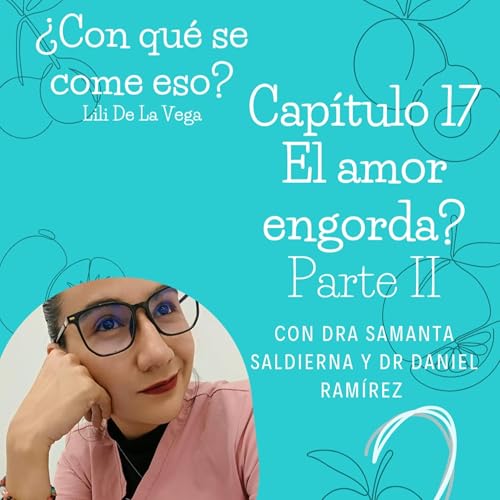 Cap&iacute;tulo 17. El amor engroda? Parte II