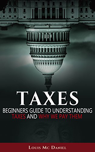 Télécharger Taxes: Taxes Beginners Guide To Understanding Taxes And Why We Pay Them (llc,s-corp,c-corp, Taxation Francais PDF