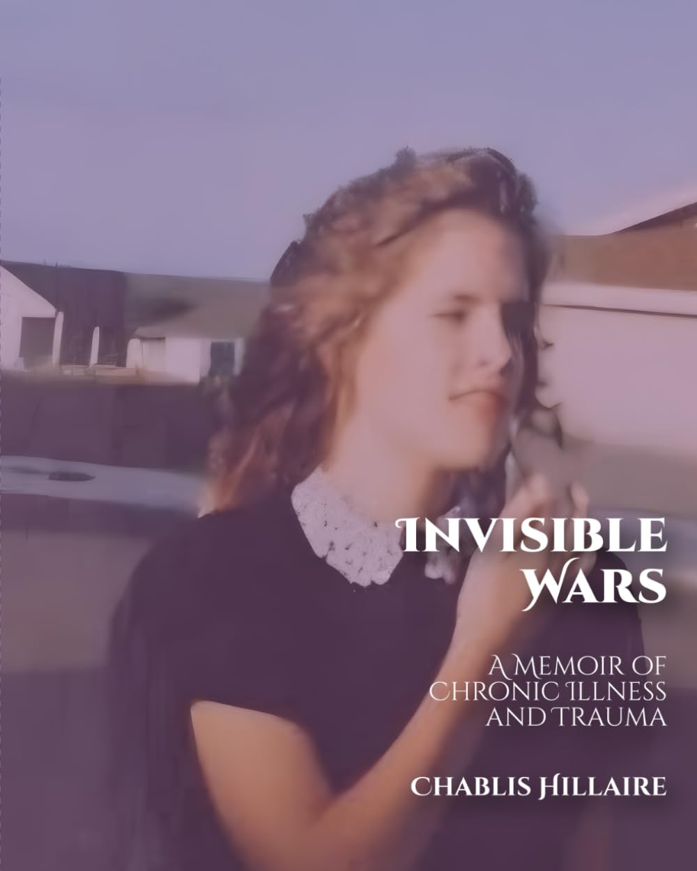 Invisible Wars: A Memoir of Chronic Illness and Trauma