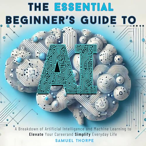 The Essential Beginner&amp;rsquo;s Guide to AI by Samuel Thorpe episode artwork