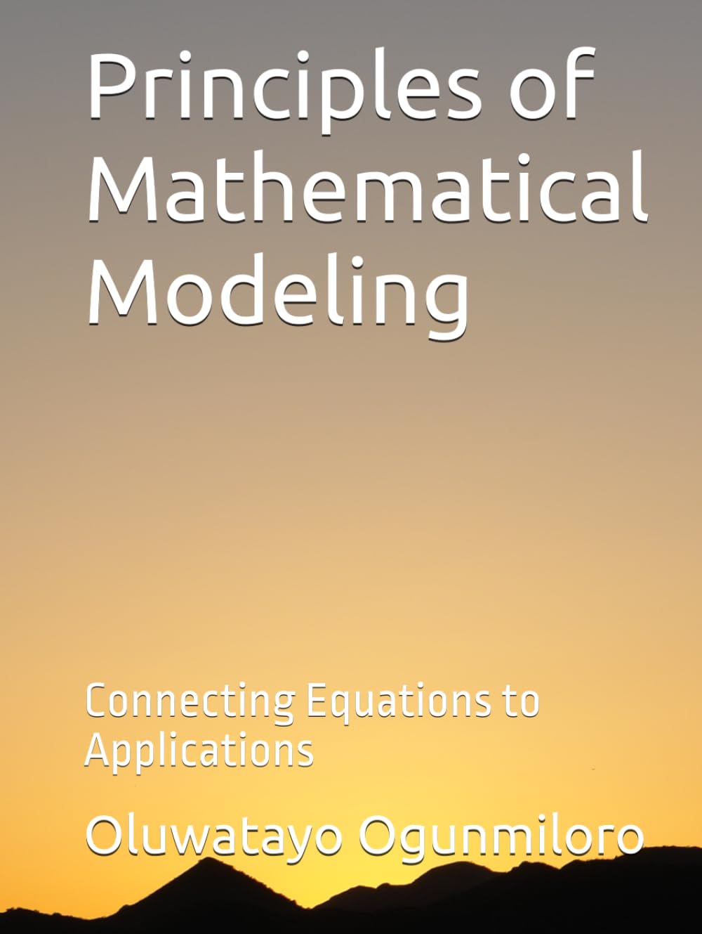 Principles of Mathematical Modeling: Connecting Equations to Applications