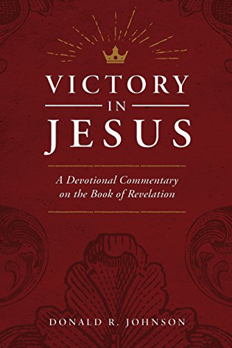 Victory in Jesus: A Devotional Commentary on the Book of Revelation (English Edition)