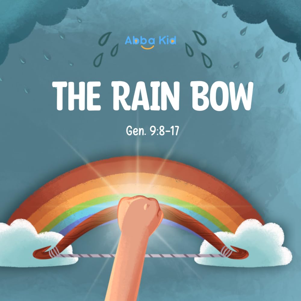 The Rainbow: A Heartwarming Bible Story for Kids About God’s Promises, Faithfulness, and the Symbol of the Rainbow